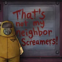 Play That's Not Our Neighbor: Screamers now!